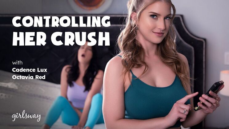 [Girlsway] - Her Crush Under Control - Cadence Lux - Octavia Red